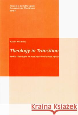 Theology in Transition: Public Theologies in Post-Apartheid South Africa Höttemann, Benedikt 9783643801012