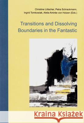 Transitions and Dissolving Boundaries in the Fantastic Christine Lotscher Petra Schrackmann Ingrid Tomkowiak 9783643801852 Lit Verlag