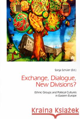 Exchange, Dialogue, New Divisions? : Ethnic Groups and Political Cultures in Eastern Europe Sonja Schuler 9783643802095 Lit Verlag