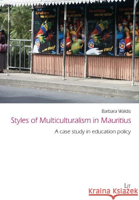 Styles of Multiculturalism in Mauritius : A case study in education policy Barbara Waldis 9783643802798 Lit Verlag