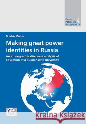 Making Great Power Identities in Russia : An ethnographic discourse analysis of education at a Russian elite university Martin Muller 9783643900104 Lit Verlag