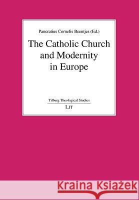 The Catholic Church and Modernity in Europe Pancratius Cornelis Beentjes   9783643900234 Lit Verlag