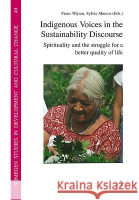 Indigenous Voices in the Sustainability Discourse : Spirituality and the struggle for a better quality of life Frans Wijsen Sylvia Marcos  9783643900531