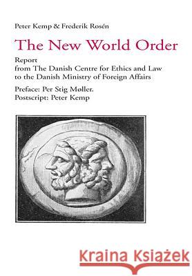 The New World Order: Report from the Danish Centre for Ethics and Law to the Danish Ministry of Foreign Affairs Peter Kemp Frederick Ros'n 9783643900593