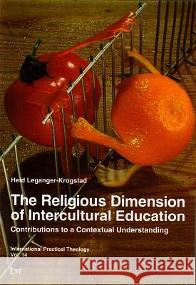 The Religious Dimension of Intercultural Education: Contributions to a Contextual Understanding Leganger-Krogstad, Heid 9783643900852 LIT Verlag