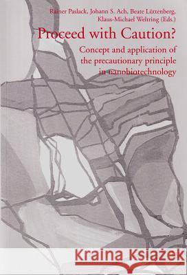 Proceed with Caution? : Concept and application of the precautionary principle in nanobiotechnology Rainer Paslack Johann S. Ach Beate Luttenberg 9783643900913 Lit Verlag