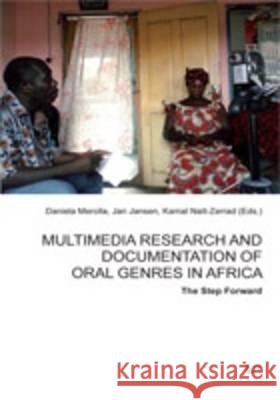Multimedia Research and Documentation of Oral Genres in Africa - The Step Forward Daniela Merolla Jan Jansen Kamal Nait-Zerrad 9783643901309