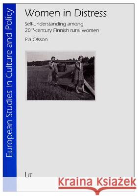 Women in Distress: Self-Understanding Among 20th-Century Finnish Rural Women Olsson, Pia 9783643901330 LIT Verlag