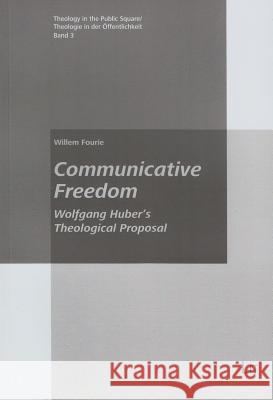 Communicative Freedom: Wolfgang Huber's Theological Proposal Fourie, Willem 9783643901453