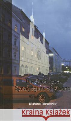 The Destroyed Synagogues of Vienna: Virtual City Walks Martens, Bob; Peter, Herbert 9783643901705 LIT Verlag