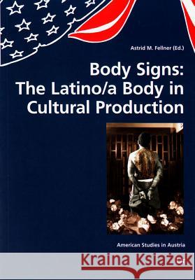 Body Signs: The Latino/A Body in Cultural Production Fellner, Astrid M. 9783643901828