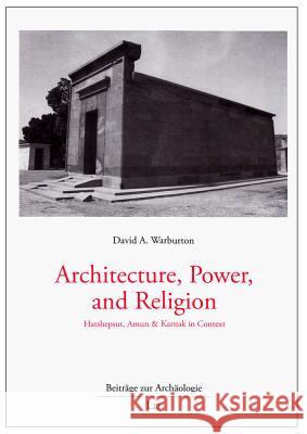 Architecture, Power, and Religion : Hatshepsut, Amun & Karnak in Context Warburton 9783643902351