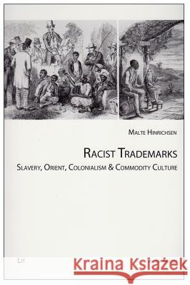 Racist Trademarks : Slavery, Orient, Colonialism and Commodity Culture Malte Hinrichsen 9783643902856