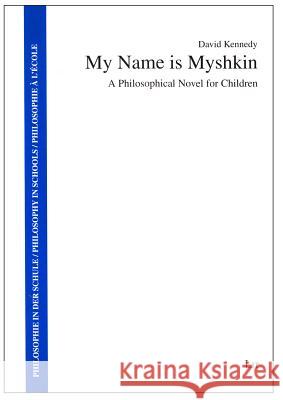 My Name is Myshkin : A Philosophical Novel for Children David Kennedy 9783643902887