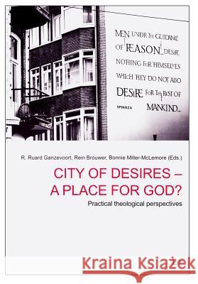 City of Desires - a Place for God? : Practical theological questions R. Ruard Ganzevoort Rein Brouwer Bonnie Miller-McLemore 9783643903075 Lit Verlag