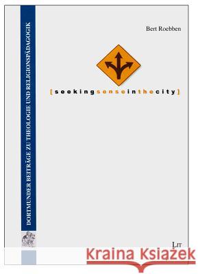 Seeking Sense in the City: European Perspectives on Religious Education (Second Edition) Bert Roebben 9783643903426 Lit Verlag