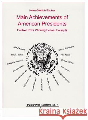 Main Achievements of American Presidents : Pulitzer Prize Winning Book Excerpts Heinz-Dietrich Fischer 9783643903624 Lit Verlag