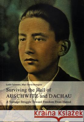 Surviving the Hell of Auschwitz and Dachau : A Teenage Struggle Toward Freedom from Hatred Leslie Schwartz 9783643903686 Lit Verlag