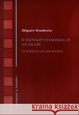 Rationality Standards of Social Life : Traditions and the Present Zbigniew Drozdowicz 9783643903761