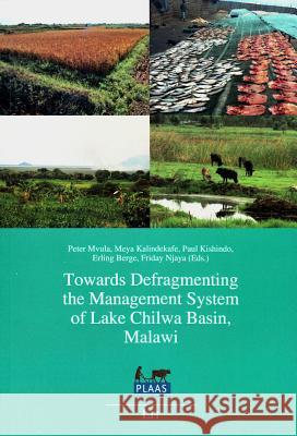 Towards Defragmenting the Management System of Lake Chilwa Basin, Malawi Peter Mvula Meya Kalindekafe Paul Kishindo 9783643903983 Lit Verlag