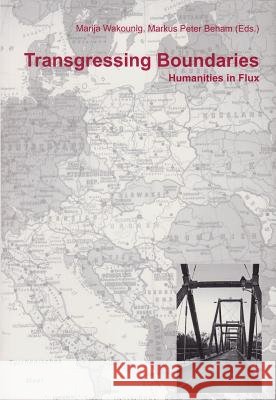 Transgressing Boundaries : Humanities in Flux Marija Wakounig Markus Peter Beham 9783643904102