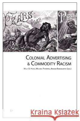 Colonial Advertising & Commodity Racism Wulf D. Hund Michael Pickering Anandi Ramamurthy 9783643904164 Lit Verlag
