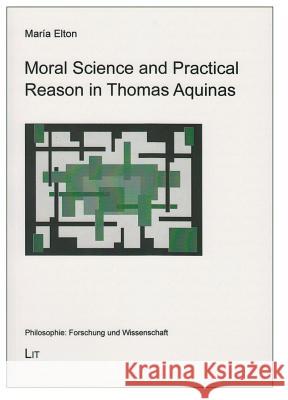 Moral Science and Practical Reason in Thomas Aquinas Maria Elton 9783643904171 Lit Verlag