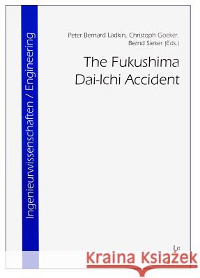 The Fukushima Dai-Ichi Accident Peter Bernard Ladkin Christoph Goeker Bernd Sieker 9783643904461 Lit Verlag