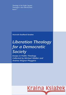 Liberation Theology for a Democratic Society : Essays in Public Theology Heinrich Bedford-Strohm Eva Harasta 9783643904584 Lit Verlag