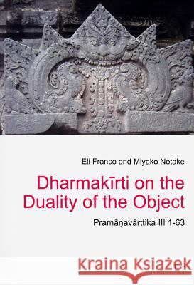 Dharmakirti on the Duality of the Object : Pramanavarttika III 1-63 Eli Franco Miyako Notake 9783643904867 Lit Verlag