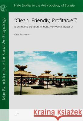 'Clean, Friendly, Profitable'? : Tourism and the Tourism Industry in Varna, Bulgaria Carla Bethmann 9783643904911 Lit Verlag