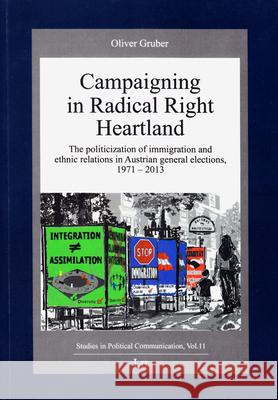 Campaigning in Radical Right heartland : The politicization of immigration and ethnic relations in Austrian general elections, 1971-2013 Oliver Gruber 9783643905178 Lit Verlag