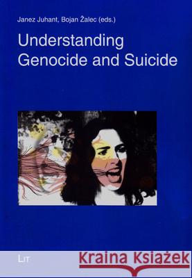 Understanding Genocide and Suicide Janez Juhant Bojan Zalec 9783643905277