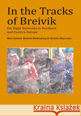 In the Tracks of Breivik: Far Right Networks in Northern and Eastern Europe Mats Deland 9783643905420