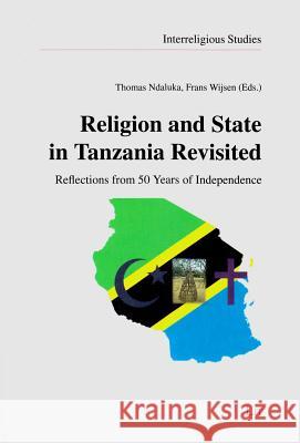 Religion and State in Tanzania Revisited: Reflections from 50 Years of Independence Thomas Ndaluka Frans Wijsen 9783643905468