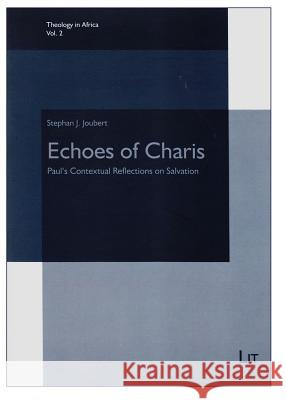 Echoes of Charis: Paul's Contextual Reflections on Salvation Stephan J. Joubert 9783643905475