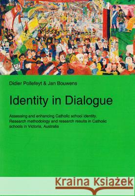 Identity in Dialogue : Assessing and enhancing Catholic school identity. Research methodology and research results in Catholic schools in Victoria, Australia Didier Pollefeyt Jan Bouwens 9783643905505 Lit Verlag