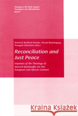 Reconciliation and Just Peace : Impulses of the Theology of Dietrich Bonhoeffer for the European and African Context Heinrich Bedford-Strohm Pasal Bataringaya Traugott Jahnichen 9783643905574