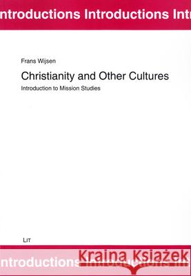 Christianity and Other Cultures : Introduction to Mission Studies Frans Wijsen 9783643905796