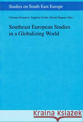 Southeast European Studies in a Globalizing World Christian Promitzer Siegfried Gruber Harald Heppner 9783643905956 Lit Verlag