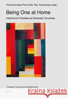 Being One at Home : Interchurch Families as Domestic Churches Thomas Knieps-Por Ray Temmerman 9783643906199 Lit Verlag