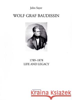 Wolf Graf Baudissin (1789-1878): Life and Legacy John Sayer 9783643906465