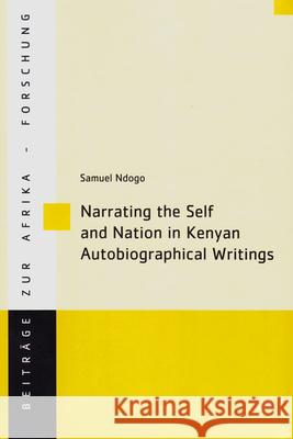 Narrating the Self and Nation in Kenyan Autobiographical Writings Samuel Ndogo 9783643906618 Lit Verlag