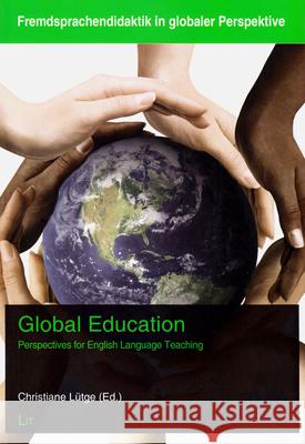 Global Education: Perspectives for English Language Teaching Christiane Lutge 9783643906687 Lit Verlag