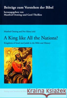 A King like All the Nations? : Kingdoms of Israel and Judah in the Bible and History Manfred Oeming Petr Slama  9783643906748