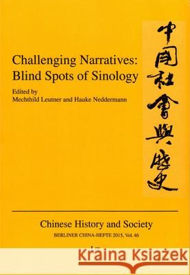 Challenging Narratives : Blind Spots of Sinology Mechthild Leutner Hauke Neddermann 9783643906922 Lit Verlag