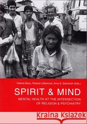 Spirit & Mind - Mental Health at the Intersection of Religion & Psychiatry Helene Basu Roland Littlewood Arne Steinforth 9783643907073 Lit Verlag
