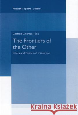 The Frontiers of the Other: Ethics and Politics of Translation Gaetano Chiurazzi 9783643907080