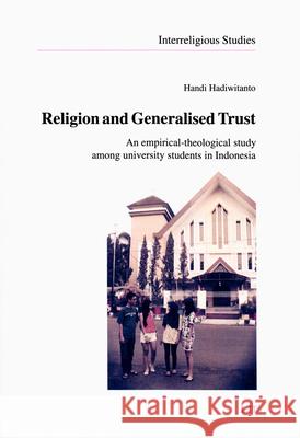 Religion and Generalised Trust : An empirical-theological study among university students in Indonesia Handi Hadiwitanto 9783643907127 Lit Verlag