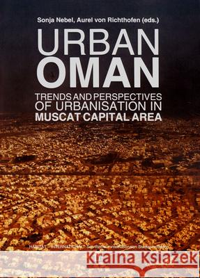 Urban Oman : Trends and Perspectives of Urbanisation in Muscat Capital Area Sonja Nebel Aurel Von Richthofen 9783643907141 Lit Verlag